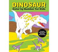 Dinosaur Color by Number for Kids: A Prehistoric Colour By Numbers Activity Book