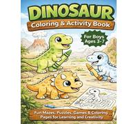 Dinosaur Coloring & Activity Book for Boys Ages 3-7: Fun Mazes, Puzzles, Games & Coloring Pages for Learning and Creativity (Little Learners by Rod Lopez)