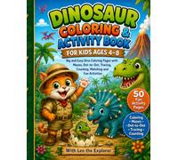 Dinosaur Coloring & Activity Book for Kids Ages 4-8: Big and Easy Dino Coloring Pages with Mazes, Dot-to-Dot, Tracing, Counting, Matching and Fun Activities (Leo the Explorer Activity Books)