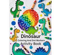 Dinosaur Coloring And Dot Markers Activity Book: Fun Do-A-Dot Pages, Easy Coloring & Creative Learning for Kids