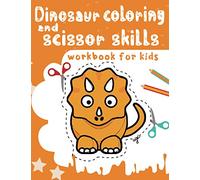Dinosaur coloring and scissor skills workbook for kids: A Fun Cutting Practice Activity Book for Toddlers and Kids ages 3-5... 70 page of fun Dinosaur .. Color and cut out cute Dinosaurs