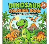Dinosaur Coloring Book: 50 Big & Simple T-Rex and Friends Pages for Boys Ages 4-8 (Bold & Easy Coloring Books for Kids)