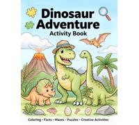 Dinosaur Coloring Book,A Fun Coloring & Learning Adventure with Amazing Dinosaur Facts, Mazes, Puzzles, and Creative Activities for Kids Ages 4-8: ... Learning Activities for Kids Ages 4-8