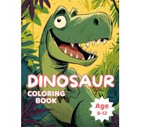 Dinosaur Coloring Book: Awesome Dinosaur Coloring Book For Kids Age 8-12