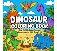 Dinosaur Coloring Book: Big, Bold & Easy Dinosaur Adventures for Kids Ages 3-8 | Cute Jurassic Friends, Volcanoes, Fossils, Eggs, and Prehistoric Fun