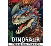 Dinosaur Coloring Book For Adults: 25 Designs. Prehistoric Giants - Unique and Detailed Dinosaurs for Stress-Relief and Creativity Boost