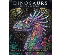 Dinosaur Coloring Book for Adults: An Epic Journey Through Prehistoric Times with Detailed and Beautiful Designs
