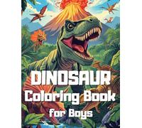 Dinosaur Coloring Book for Boys Ages 4-8: Fun and Exciting Dino Coloring Pages | T-Rex, Triceratops, Jurassic Adventures