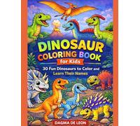 Dinosaur Coloring Book for Kids: 30 Fun Dinosaurs to Color and Learn Their Names