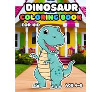 Dinosaur Coloring Book for Kids 4-8: Simple and Easy, Big and Bold, Relaxing Pages of Fun and Cute Dinosaurs for Children, Teens, and Adults All Ages