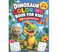 Dinosaur Coloring Book for Kids: 40 Fun Dinosaur Pages for Kids Ages 4-8 - Big Bold Designs, Single-Sided Pages, Perfect Gift for Boys and Girls (Kids Coloring Adventure Series Volume: 1)