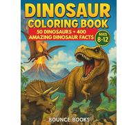 Dinosaur Coloring Book for Kids 8-12: 400 + Roaring Fun Trivia Facts about 50 Dinosaurs with a Certificate of Completion for the Smart Dinosaur Enthusiast