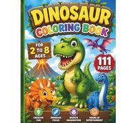 Dinosaur Coloring Book for Kids Ages 3-8: 111 Easy and Fun Dinosaur Coloring Pages for Kids, Toddlers & Preschoolers | Home, school, and travel activities | Birthday gifts and holiday presents