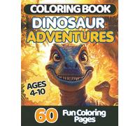 Dinosaur Coloring Book for Kids Ages 4-10: 60 Fun and Easy Coloring Pages with Cute Dinosaurs, Big Simple Designs: Cute and Realistic Dinosaurs, Easy ... Dinosaurs (Amazing Adventures Coloring Books)