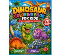 Dinosaur Coloring Book for Kids Ages 4-12: 70 Fun, Cute and Easy Dinosaur Coloring Pages for Boys and Girls: Amazing Dinosaur Adventures with Cute ... for Creativity, Learning and Relaxation