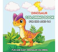 Dinosaur Coloring Book for Kids Ages 4-8: 30+ Cute and Easy Designs | Fun, Simple Pages for Boys & Girls | Perfect for Beginners and Early Learners.