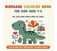 Dinosaur Coloring Book for Kids Ages 4-8: Big, Bold and Simple Dino Pictures: 50 Fun and Easy Dinosaur Coloring Pages