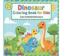 Dinosaur Coloring Book for Kids Ages 4-8: Cute & Detailed Dinosaurs | Fun, Easy Coloring Pages