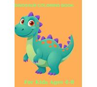 DINOSAUR COLORING BOOK: For Kids Ages 4-8: Cute Dinosaur Coloring Pages with T-Rex and Prehistoric Animals