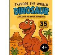 DINOSAUR COLORING BOOK FOR KIDS AGES 4-8: Fun and Educational Activity Pages with T-Rex, Triceratops, Stegosaurus, and More | Learn Through Play and Creativity (EXPLORE THE WORLD)