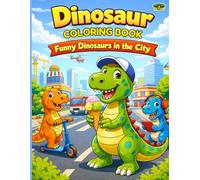 Dinosaur Coloring Book for Kids Ages 4-8: Funny Dinosaurs in the City - Cute and Silly Adventures, Everyday Life Scenes and Fun Activities | Perfect Gift for Boys and Girls (Dinosaurs in Action)