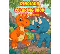 Dinosaur Coloring Book for Kids Ages 4-8: Prehistoric Designs with T-Rex, Triceratops and Baby Dinos