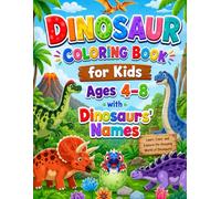 Dinosaur Coloring Book for Kids Ages 4-8 with Dinosaurs’ Names: A Fun Prehistoric Adventure with Cute Dinosaurs and Easy Coloring Pages