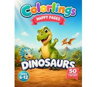 Dinosaur Coloring Book for Kids Ages 6-12: 50 Detailed Prehistoric Illustrations to Color with Fun Facts About Real Dinosaur Species for Curious Kids ... (Color & Learn) (Colorlings Happy Pages)