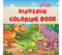 Dinosaur Coloring Book for Kids: Amazing Prehistoric Creatures to Color - Fun Activity Pages for Boys and Girls Ages 4-8 with T-Rex, Triceratops, Stegosaurus and More!