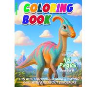 Dinosaur Coloring Book for Kids: Book 6 of 8 with 45 Pages - Fascinating Dinosaurs with Coloring Pages, Games, Mazes, Activities, and Short Stories. (Discover Dinosaurs (01) EN)