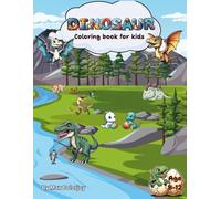 Dinosaur coloring book for kids: Fun and Adorable Dinosaur Coloring Pages - Explore Prehistoric Lands and Discover Different Dino Activities!