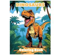 Dinosaur Coloring Book for Kids: Over 60 Fun and Realistic Dinosaur Illustrations to Color: T-Rex, Triceratops, Velociraptor and More! Perfect Dinosaur Coloring Pages for Boys and Girls Ages 6 to 12