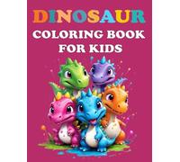 Dinosaur Coloring Book for Kids: Prehistoric Dino Colouring for Boys & Girls Awesome & Fun Coloring Book for Kids, Toddlers, Ages 2-4| Great Gift for Boys & Girls | Promote Creativity and Motor Skills