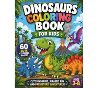 Dinosaur Coloring Book for Kids: Roaring Fun!: 60 Unique Prehistoric Illustrations for Toddlers and Children Ages 4-8. Educational Activity Book with ... and More! (Coloring books for children)