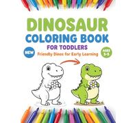 Dinosaur Coloring Book for Toddlers Ages 3-5: Friendly Dinos for Early Learning - Big, Simple, Fun Coloring Pages for Little Hands