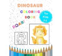 Dinosaur Coloring Book: For Toddlers and Kids ages 3, 4 & 5 | Cute Dinosaur and Simple Pictures To Learn and Color | Simple and Fun for Little Hands ... Skills and Creativity (Toddler Coloring Book)