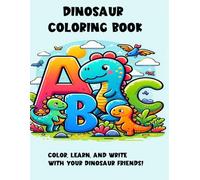 Dinosaur Coloring Book - Learn to Write ABC's: Color, Learn & Write ABC's with your Dinosaur Friends.