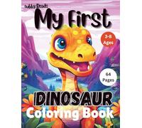 Dinosaur Coloring Book : My First Dinosaur Coloring Book Ages 3 to 8: Big Dinos, Bold Lines - A Beginner’s Coloring Adventure for Toddlers