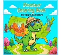 Dinosaur Coloring Book: Rex’s Big USA Adventure: Easy Large Print Coloring Pages with Thick Lines for Toddlers & Kids Ages 2-4 (Little Dino Adventures)