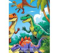 Dinosaur Coloring Book: Roaring into the wild with Dinosaurs