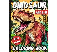 Dinosaur Coloring Book With Facts For Kids Age 8-12: Dino-Tastic Gift For Dinosaur Lovers Activity Book With 50+ Coloring Pages