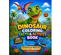 Dinosaur Coloring, Facts & Activity Book: Fun Facts and Activities for Kids Ages 4-8 | Explore Land, Flying and Marine Dinosaurs (Bright Kids Studio)