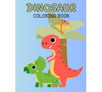 Dinosaur Coloring: Learn Dinosaur Names While You Color! 29 Fun and Friendly Dino Pages for Ages 3-7