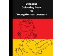 Dinosaur Colouring Book for Young German learners: A delightful dinosaur adventure for children, who like colouring in and learning German