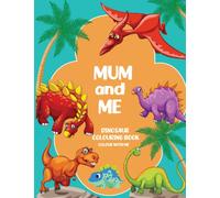 Dinosaur Colouring Book: Mum and Me: Colouring Book for Kids ages 4-8 (Color with Me Dinosaurs)