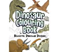 Dinosaur Colouring Book: Realistic Dinosaur Designs For Boys and Girls Aged 6-12