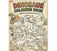 DINOSAUR COLOURING BOOK WITH DO YOU KNOW FACTS: 15 Prehistoric Illustrations with Fun Facts and "Do You Know?" Trivia for Kids Ages 4-10