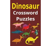 Dinosaur Crossword Puzzles: A Jurassic-Sized Challenge for Puzzle Lovers with Easy to Read Print in 60 puzzles and 120 pages.