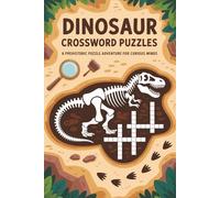 Dinosaur Crossword Puzzles: Crossword Puzzles about Dinosaurs, Fossils, Prehistoric Creatures and More | 6x9 inches, 121 Pages | 60 Engaging Puzzles ... Gift for Holidays, Travel, and Relaxation