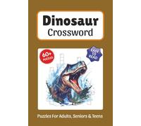 Dinosaur Crossword Puzzles: Crossword Puzzles about Dinosaurs, Prehistoric Creatures, Fossils and More, 6x9 ,120 pages, Easy to Read Print, Solutions ... Gift for Vacations, Holidays, and Free Times